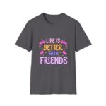 T-Shirt — "Life Is Better With Friends" Floral Graphic